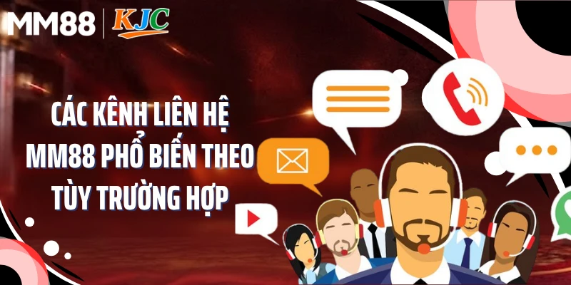 Các kênh liên hệ MM88 phổ biến theo tùy trường hợp
