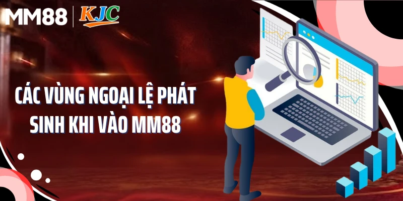 Các vùng ngoại lệ phát sinh khi vào MM88