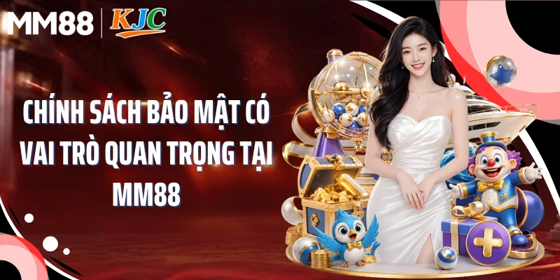 Chính sách bảo mật có vai trò quan trọng tại MM88