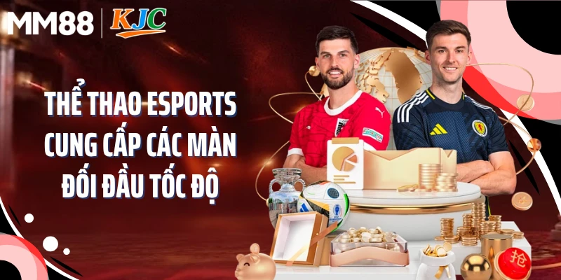 Thể thao Esports cung cấp các màn đối đầu tốc độ